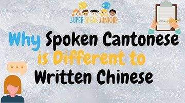 Why Spoken Cantonese is Different to Written Chinese
