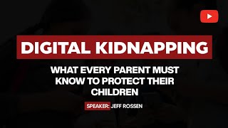 DIGITAL KIDNAPPING What Every Parent Must Know to Protect Their Children || Jeff Rossen