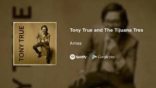 Video thumbnail of "Tony True and The Tijuana Tres - Antes (Audio)"