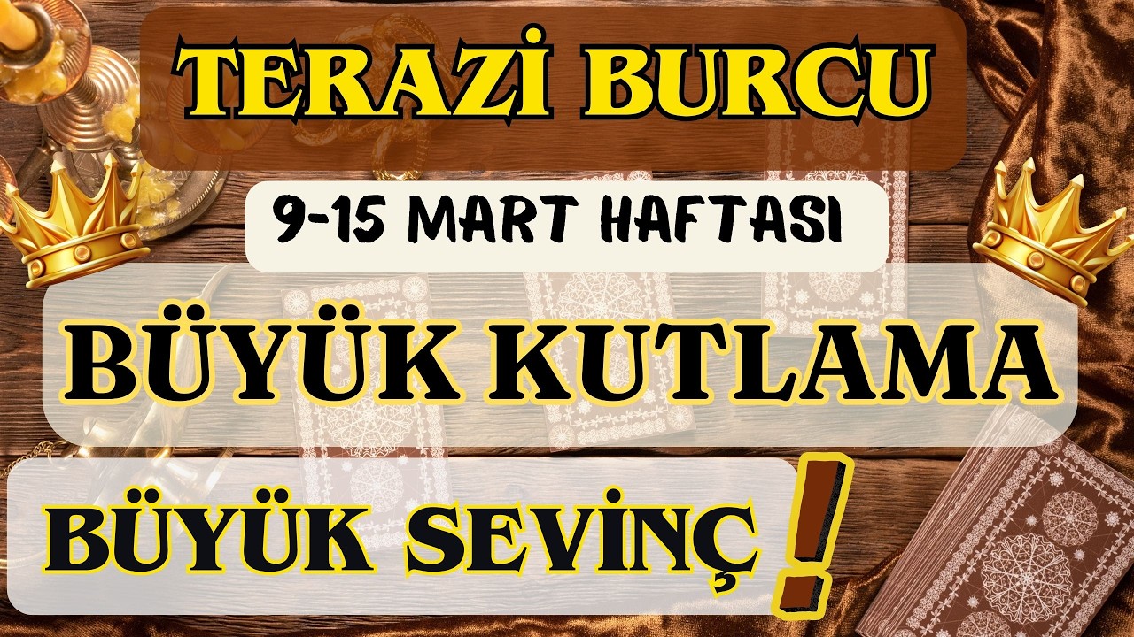 TERAZİ BURCU 👑 BÜYÜK KUTLAMA BÜYÜK SEVİNÇ❗🌸 9-15 MART HAFTASI 🌸