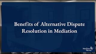 Benefits of Alternative Dispute Resolution in Mediation
