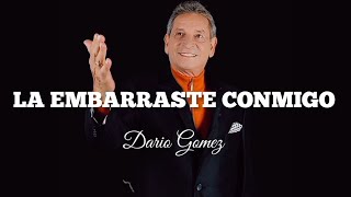 La Embarraste Conmigo - Dario Gomez - Letra
