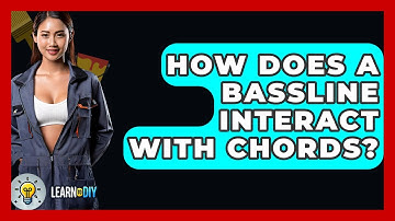 How Does A Bassline Interact With Chords? - LearnToDIY360.com