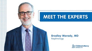 Meet the Experts: Bradley Warady, MD - Nephrology