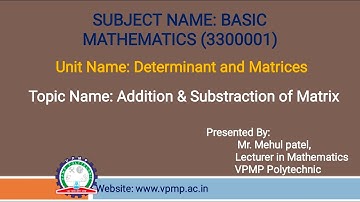 ADDITION AND SUBSTRACTION OF MATRIX l BASIC MATHEMATICS I 3300001 l PATEL MEHULKUMAR BHAILALBHAI