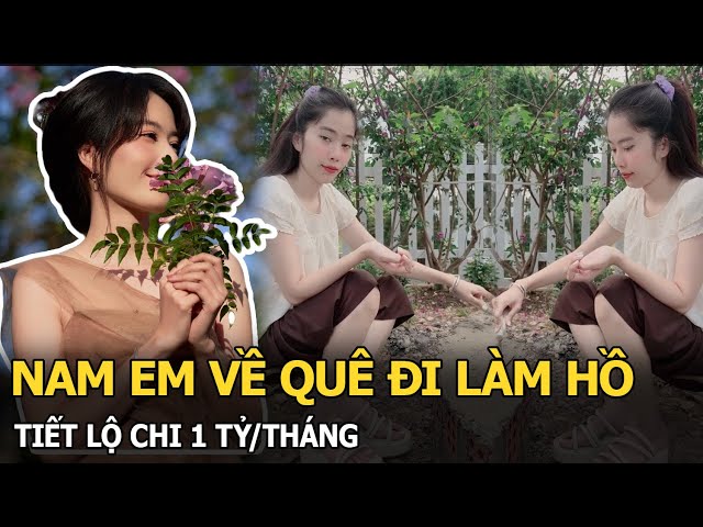 Nam Em về quê đi làm hồ, tiết lộ chi 1 tỷ/tháng class=