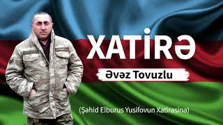 Evez Tovuzlu- Xatirə (Şəhid Elbrus Yusifov xatirəsinə)