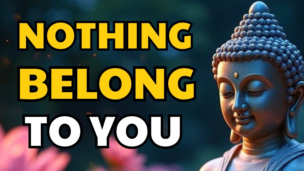 “Nothing Belongs to You” - Insights from Buddhism