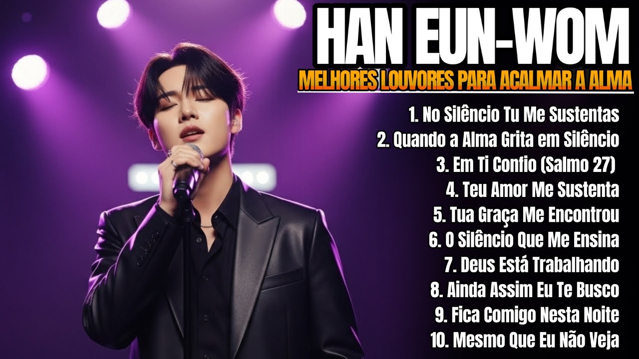 HAN EUN WOM 2026 | NO SILÊNCIO ELE ESTÁ CUIDANDO DE TUDO – Louvores para Acalmar a Alma 🕊️✨
