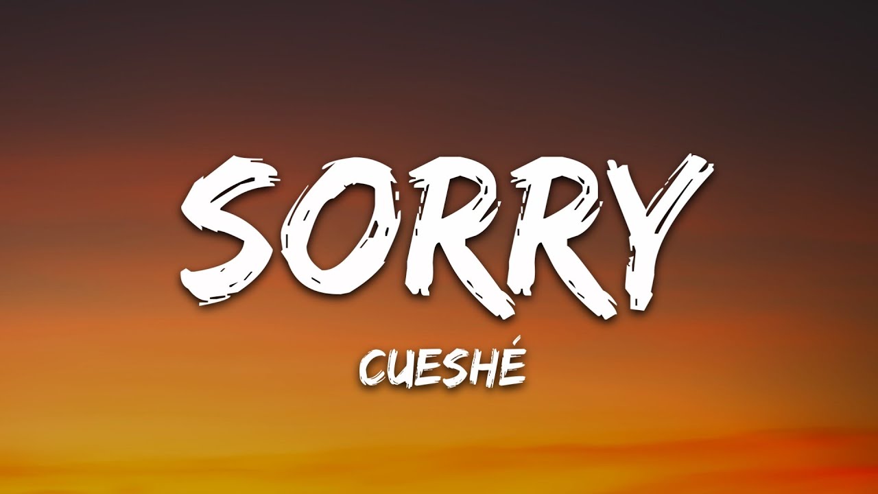 Cueshé - Sorry (Lyrics)