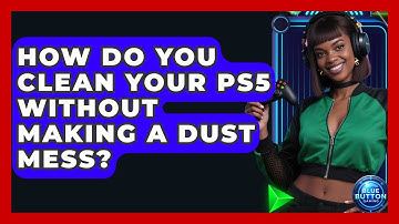 How Do You Clean Your PS5 Without Making A Dust Mess? - Blue Button Gaming
