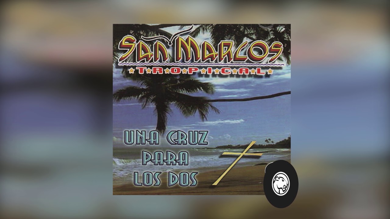 La San Marqueña - San Marcos Tropical - Una Cruz Para Los Dos - YouTube