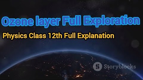 Understanding the Ozone Layer: Formation, Importance, and Depletion | Class 12 Physics
