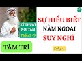 Phần 2-9│SÁCH "KỸ THUẬT NỘI TÂM" │TÂM TRÍ │SỰ HIỂU BIẾT NẰM NGOÀI SUY NGHĨ│Sadhguru