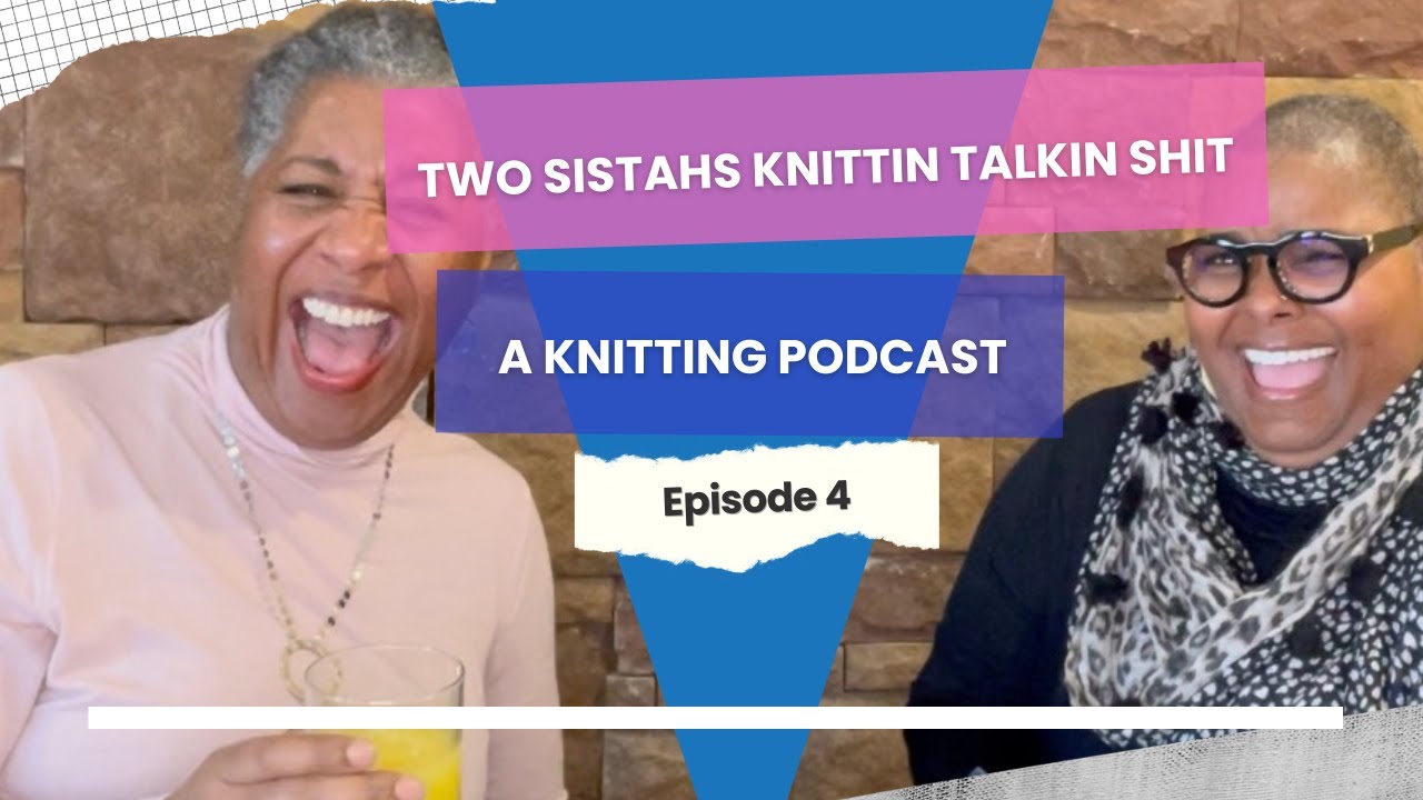 🎙️Big Plans, Big Laughs: 2025 Kickoff with Two Sistahs! 🎉 | Two Sistahs Knittin Talkin Shit, Ep. 4