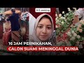 Wanita Kuat Hadapi Calon Suami Meninggal 16 Jam Sebelum Nikah
