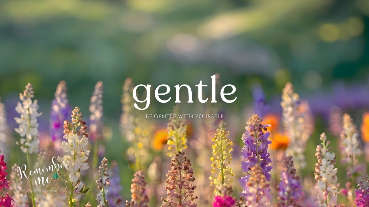 Be Gentle With Yourself 🌺🌼 Relaxing Piano Music for Sleep, Deep Focus & Emotional Healing