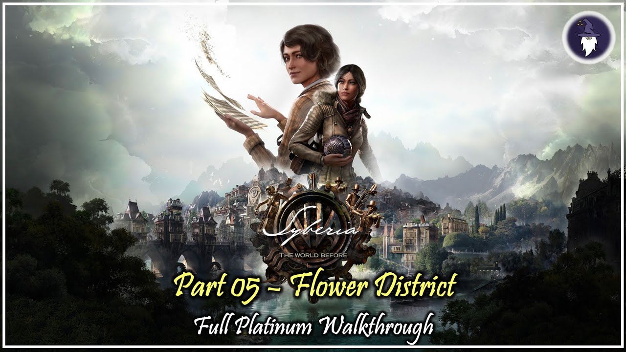 SYBERIA, THE WORLD BEFORE | PART #05 - FLOWER DISTRICT [PLATINUM WALKTHROUGH]