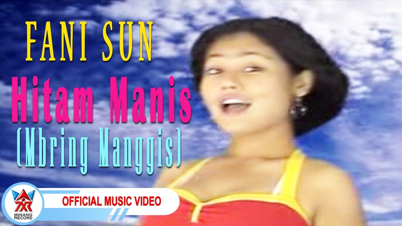 Fani Sun - Hitam Manis (Mbring Manggis) [Official Music Video HD]