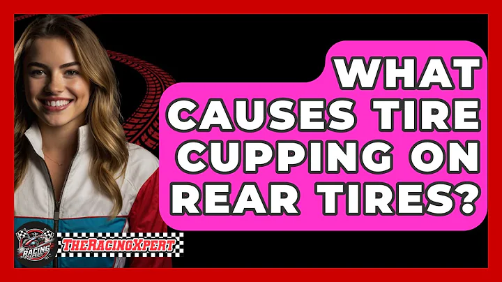 What Causes Tire Cupping On Rear Tires? - The Racing Xpert