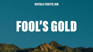 Buffalo Traffic Jam - Fool’s Gold (Lyrics)
