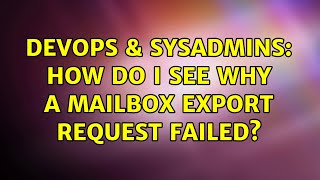 Celebrity DevOps & SysAdmins: How do I see why a Mailbox Export Request failed? (2 Solutions!!) Net Worth