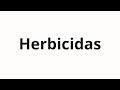 How to pronounce Herbicidas - YouTube