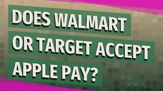 Does Walmart or Target accept Apple Pay?