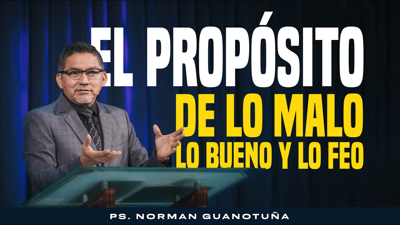 El Propósito de lo Malo, lo Bueno y lo Feo - EN VIVO - PS. NORMAN GUANOTUÑA