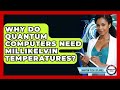 Why Quantum Computers Must Be Cooled to Millikelvin Temperatures ❄️