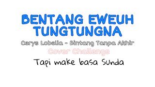 【Adhiew】Bentang Eweuh Tungtungna (Cerys Lobelia Bintang Tanpa Akhir Cover Challenge tapi basa Sunda)