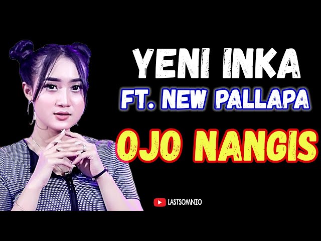 Lirik Lagu Ojo Nangis Sing Uwes Yo Uwes | Yeni Inka Ft. New Pallapa ~ Ojo Nangis class=