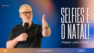 SELFIES E O NATAL! | PR. JOHN POOLE | 07/12/2025