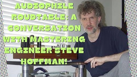 Live Audiophile Roundtable: A conversation with mastering engineer Steve Hoffman!