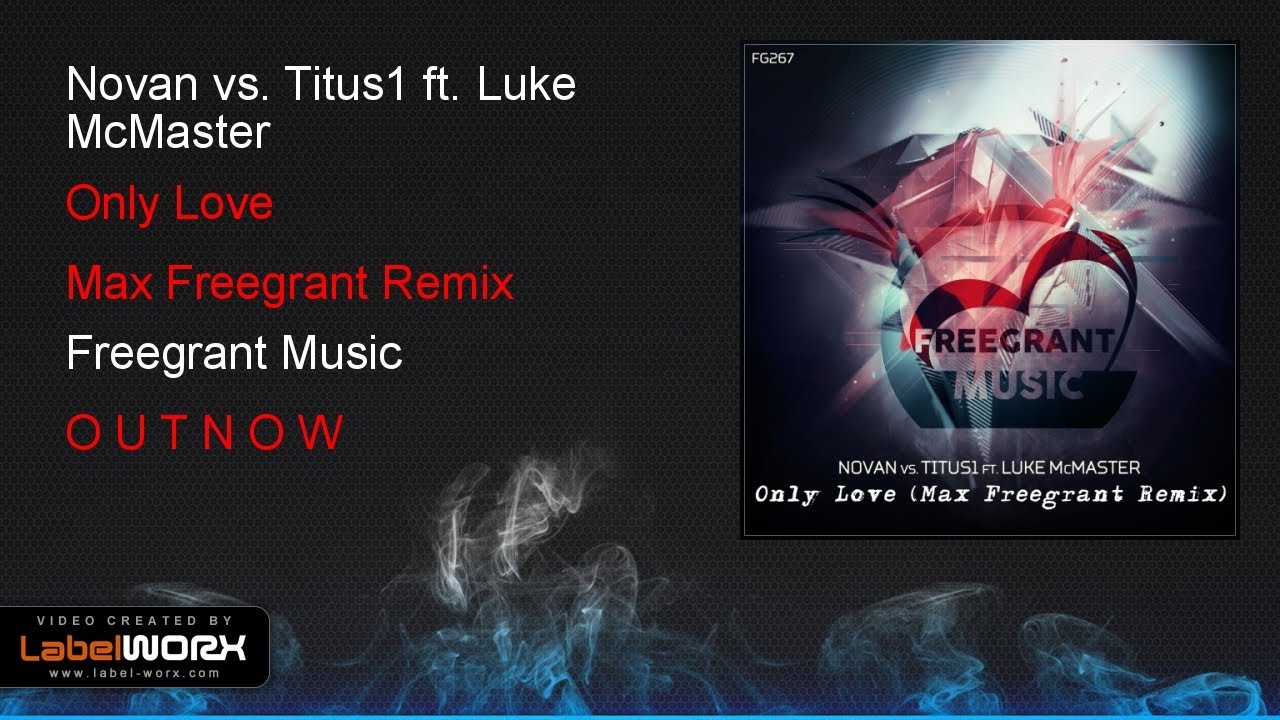 Novan vs. Titus1 ft. Luke McMaster - Only Love (Max Freegrant Remix ...