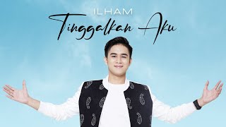 Download Lagu ILHAM - Tinggalkan Aku (With Lyrics) MP3