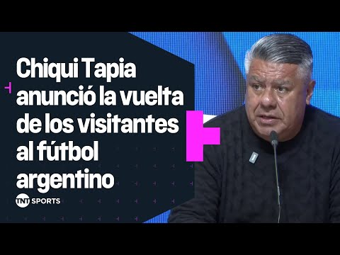 ¡ES OFICIAL! CHIQUI TAPIA ANUNCIÓ la VUELTA de los VISITANTES al FÚTBOL ARGENTINO