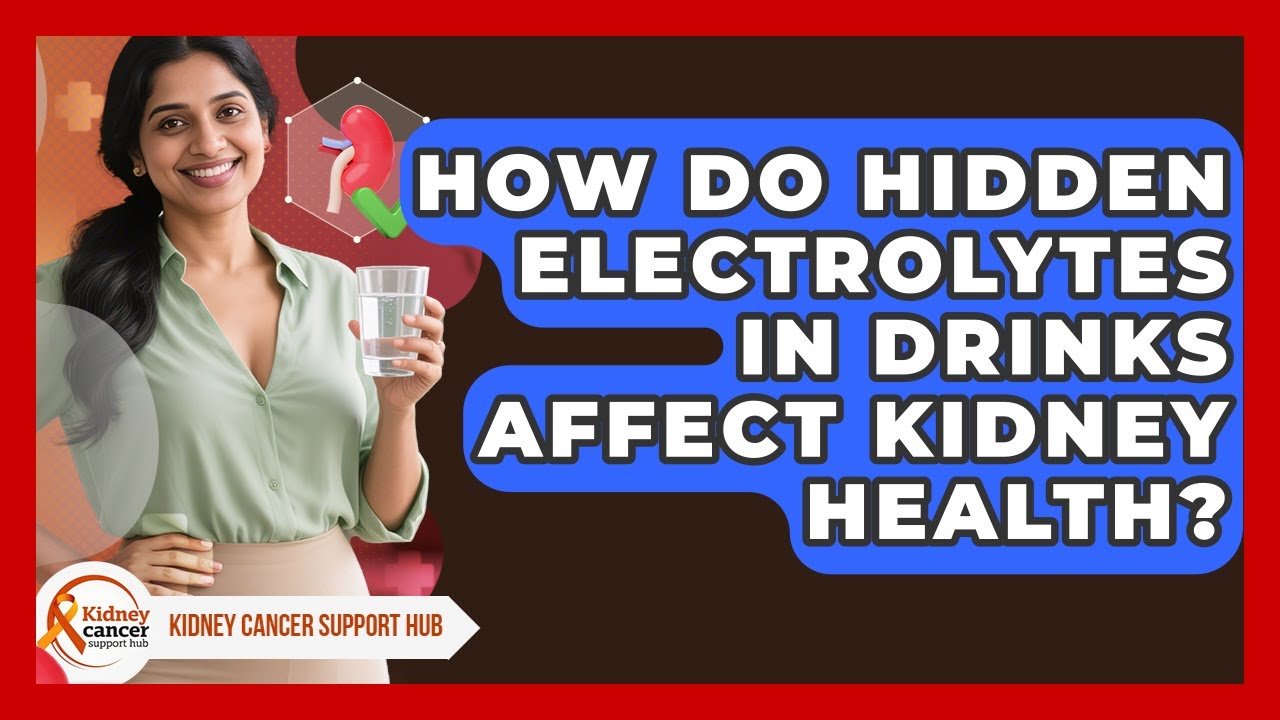 How Do Hidden Electrolytes In Drinks Affect Kidney Health? - Kidney Cancer Support Hub