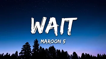 Maroon 5 - Wait (Lyrics)