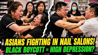 Asians FIGHTING In Nail Salons As BLACK BOYCOTT Seems To Cause High Depression