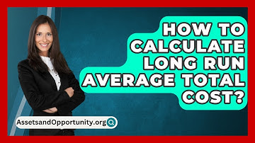 How To Calculate Long Run Average Total Cost? - AssetsandOpportunity.org