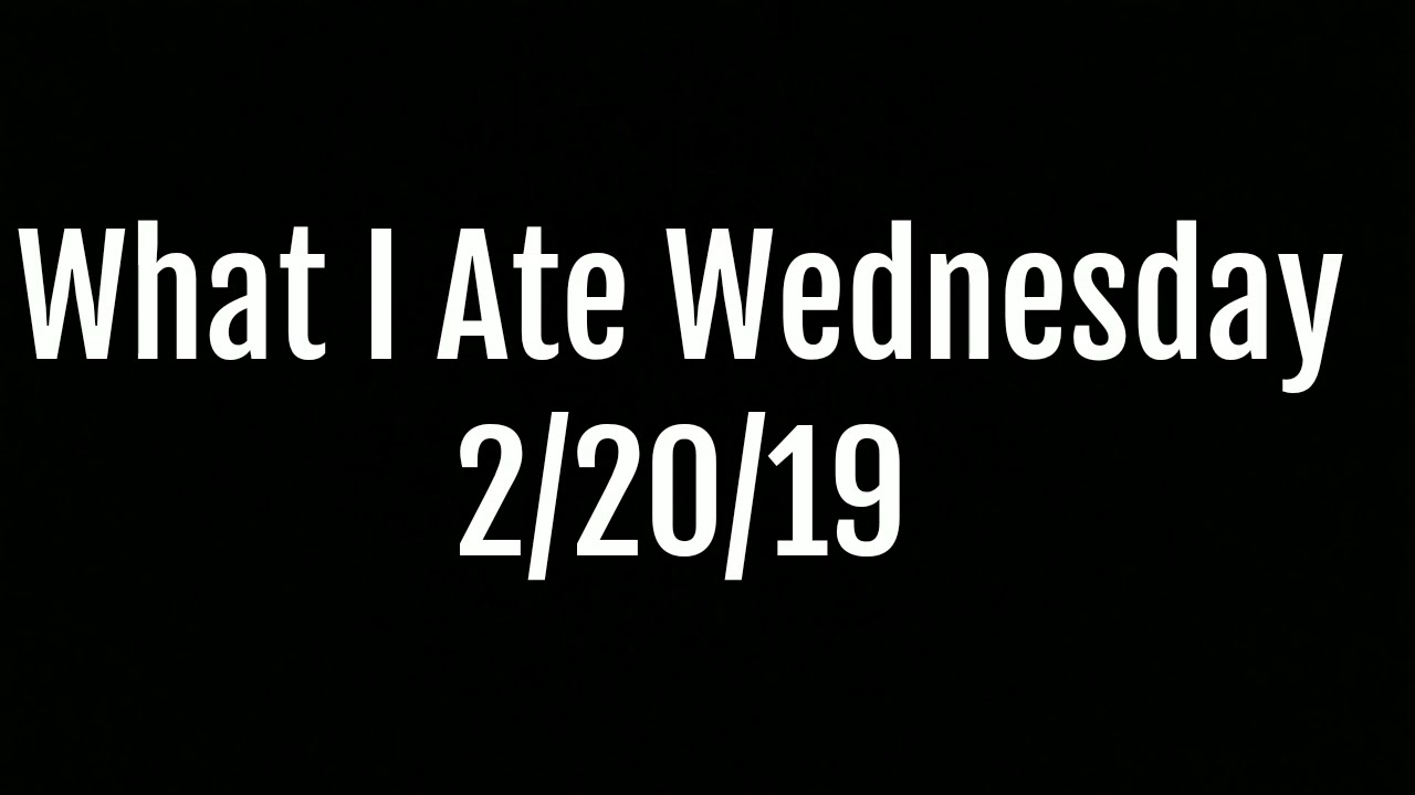 What I Ate Wednesday 2/20/19