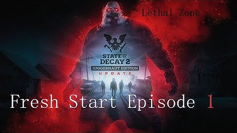 State Of Decay 2 Fresh Start Series Lethal Zone Episode 1