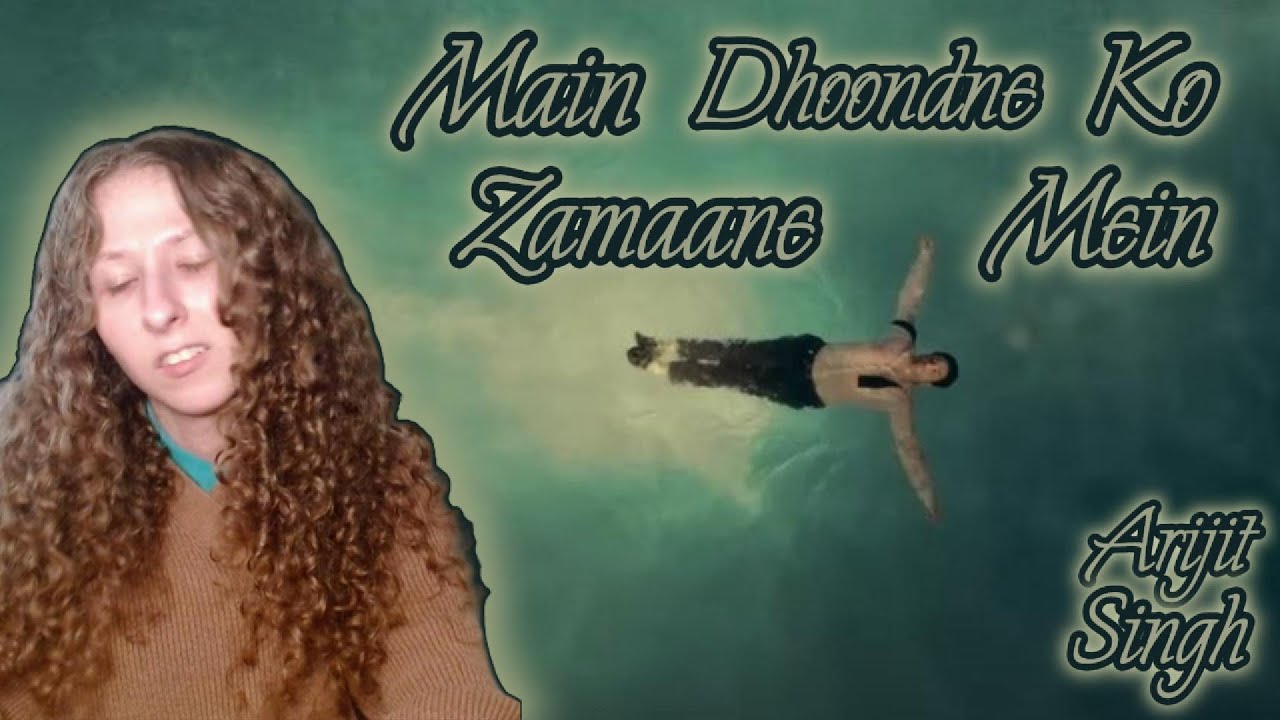 Reacting to Arijit Singh Main Dhoondne Ko Zamaane Lyrics and MV.