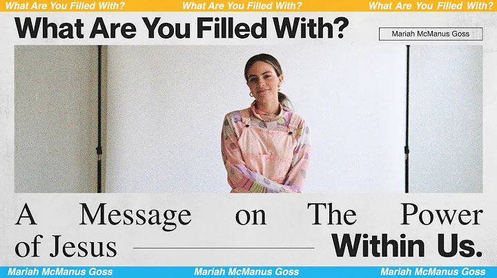 WHAT ARE YOU FILLED WITH? | Mariah McManus Goss - ...