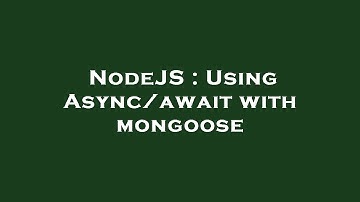 NodeJS : Using Async/await with mongoose