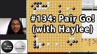 Nick Sibicky Go Lecture #134 - Pair Go! (with Haylee)