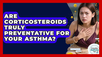 Are Corticosteroids Truly Preventative For Your Asthma? - Everyday Asthma Tips