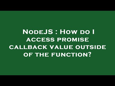 NodeJS : How do I access promise callback value outside of the function?