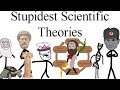 Stupidest scientific theories